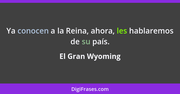 Ya conocen a la Reina, ahora, les hablaremos de su país.... - El Gran Wyoming