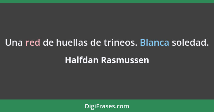 Una red de huellas de trineos. Blanca soledad.... - Halfdan Rasmussen