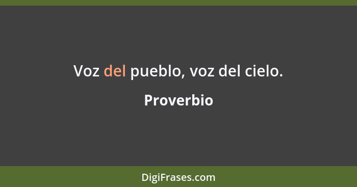 Voz del pueblo, voz del cielo.... - Proverbio