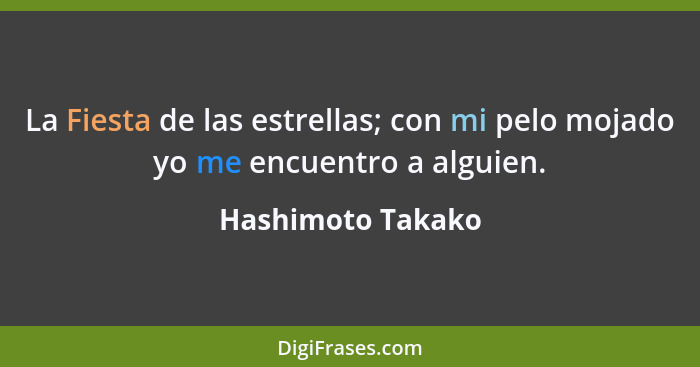 La Fiesta de las estrellas; con mi pelo mojado yo me encuentro a alguien.... - Hashimoto Takako