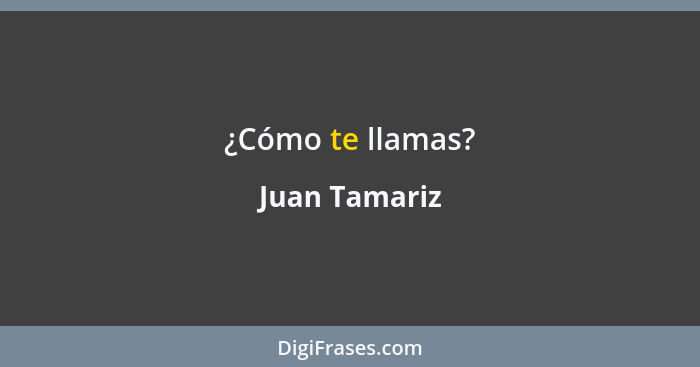 ¿Cómo te llamas?... - Juan Tamariz