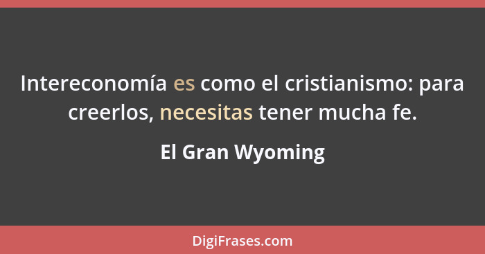 Intereconomía es como el cristianismo: para creerlos, necesitas tener mucha fe.... - El Gran Wyoming