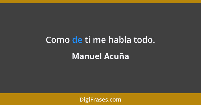 Como de ti me habla todo.... - Manuel Acuña