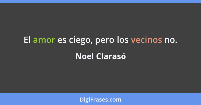 El amor es ciego, pero los vecinos no.... - Noel Clarasó