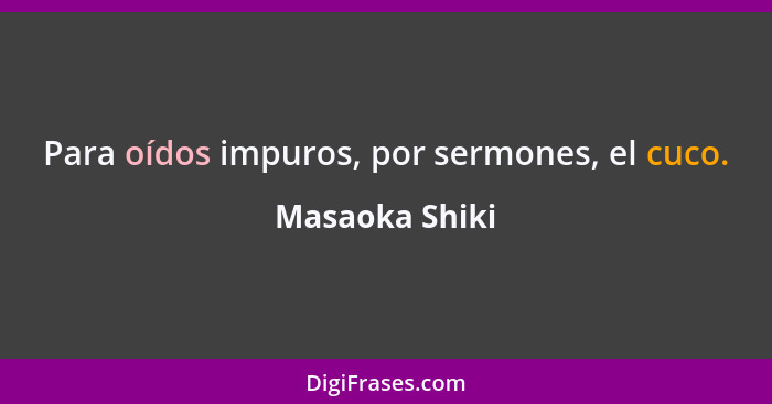 Para oídos impuros, por sermones, el cuco.... - Masaoka Shiki