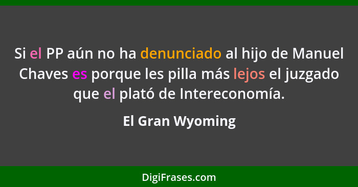 Si el PP aún no ha denunciado al hijo de Manuel Chaves es porque les pilla más lejos el juzgado que el plató de Intereconomía.... - El Gran Wyoming