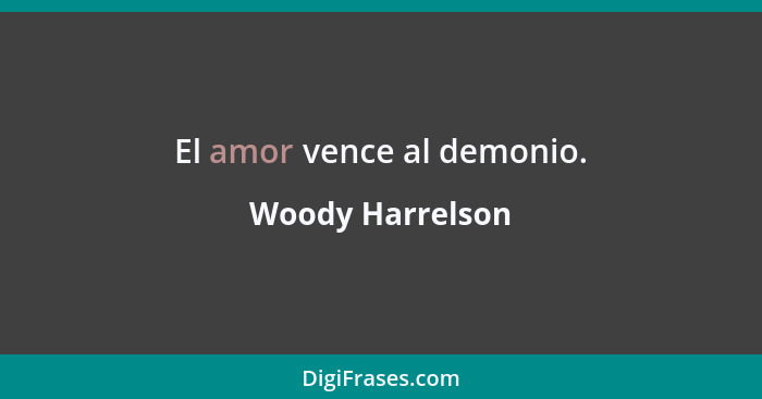 El amor vence al demonio.... - Woody Harrelson
