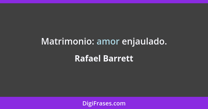 Matrimonio: amor enjaulado.... - Rafael Barrett