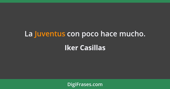 La Juventus con poco hace mucho.... - Iker Casillas