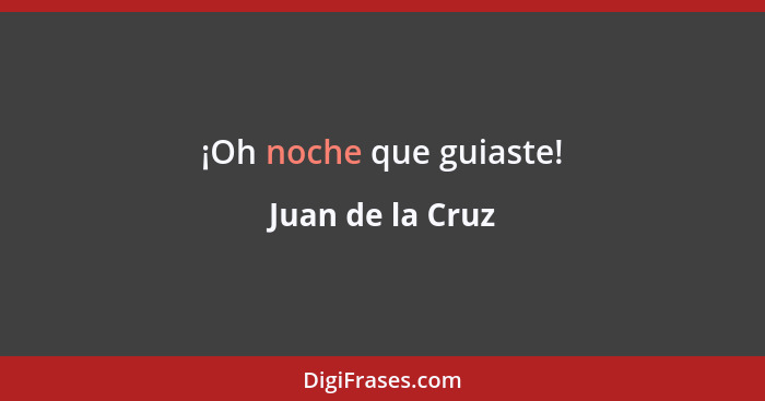 ¡Oh noche que guiaste!... - Juan de la Cruz