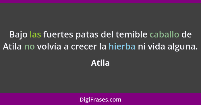 Bajo las fuertes patas del temible caballo de Atila no volvía a crecer la hierba ni vida alguna.... - Atila