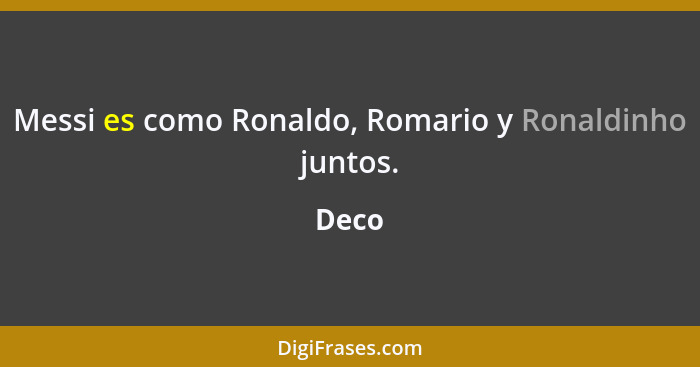 Messi es como Ronaldo, Romario y Ronaldinho juntos.... - Deco