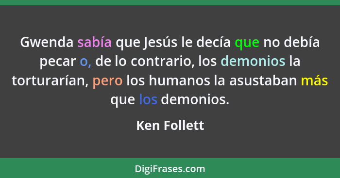 Gwenda sabía que Jesús le decía que no debía pecar o, de lo contrario, los demonios la torturarían, pero los humanos la asustaban más qu... - Ken Follett