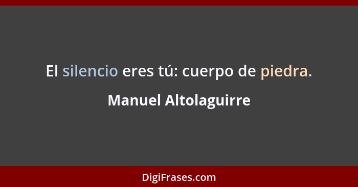 El silencio eres tú: cuerpo de piedra.... - Manuel Altolaguirre