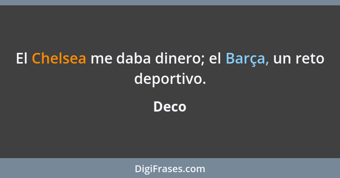 El Chelsea me daba dinero; el Barça, un reto deportivo.... - Deco