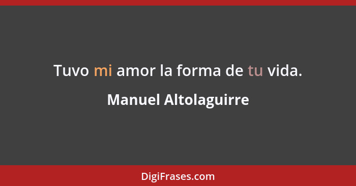 Tuvo mi amor la forma de tu vida.... - Manuel Altolaguirre