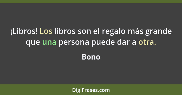 ¡Libros! Los libros son el regalo más grande que una persona puede dar a otra.... - Bono