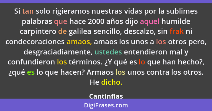 Si tan solo rigieramos nuestras vidas por la sublimes palabras que hace 2000 años dijo aquel humilde carpintero de galilea sencillo, desc... - Cantinflas