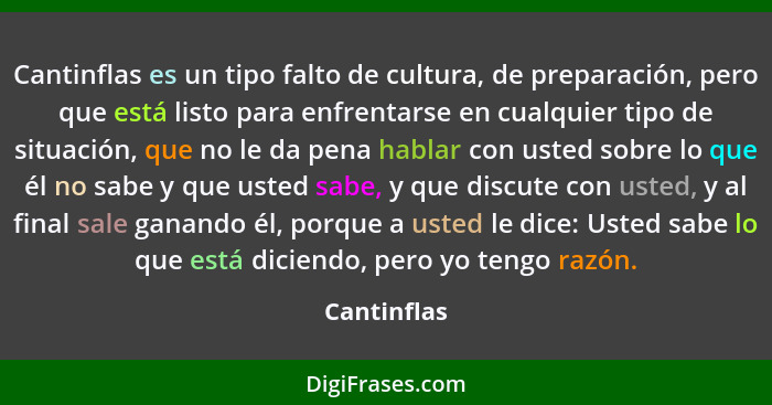 Cantinflas es un tipo falto de cultura, de preparación, pero que está listo para enfrentarse en cualquier tipo de situación, que no le da... - Cantinflas