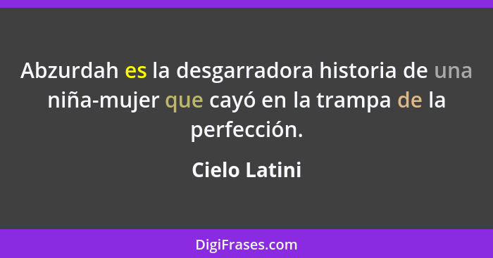 Abzurdah es la desgarradora historia de una niña-mujer que cayó en la trampa de la perfección.... - Cielo Latini