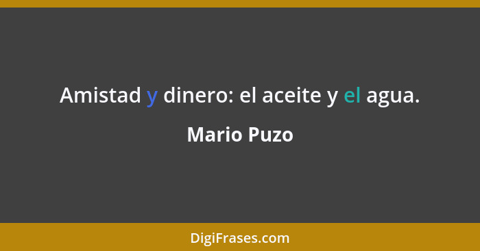 Amistad y dinero: el aceite y el agua.... - Mario Puzo