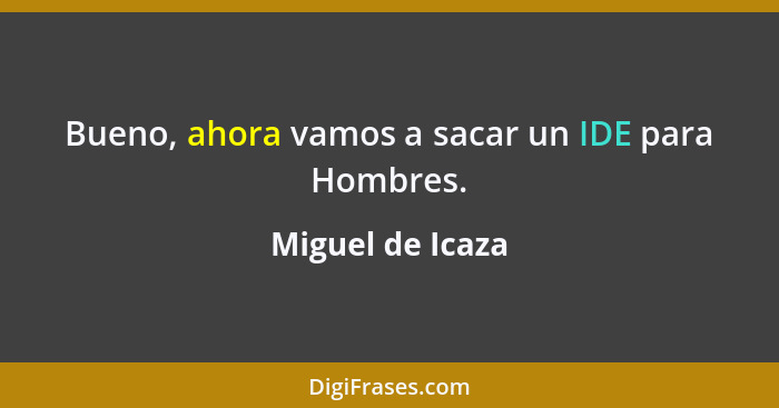 Bueno, ahora vamos a sacar un IDE para Hombres.... - Miguel de Icaza