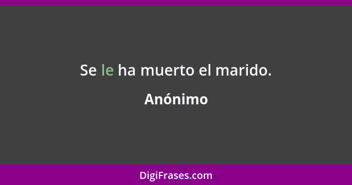 Se le ha muerto el marido.... - Anónimo