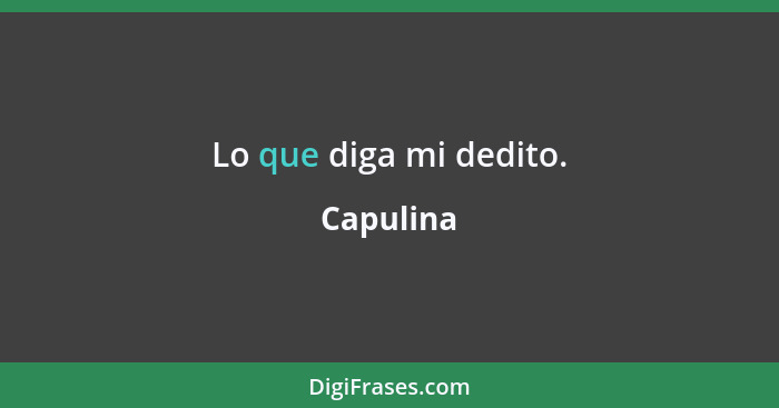 Lo que diga mi dedito.... - Capulina