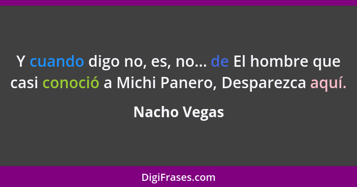 Y cuando digo no, es, no... de El hombre que casi conoció a Michi Panero, Desparezca aquí.... - Nacho Vegas