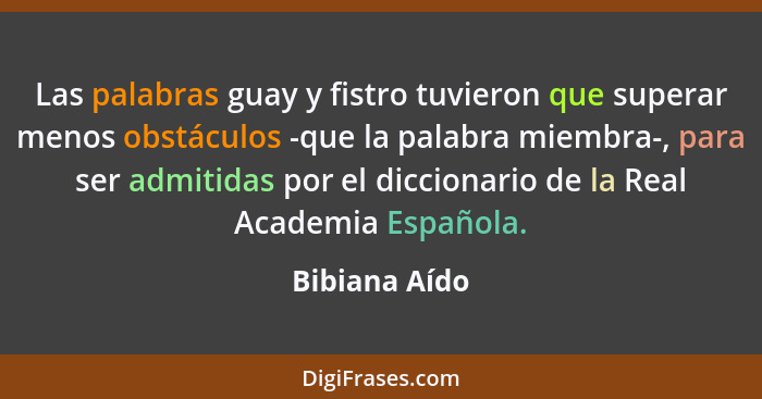 Las palabras guay y fistro tuvieron que superar menos obstáculos -que la palabra miembra-, para ser admitidas por el diccionario de la... - Bibiana Aído