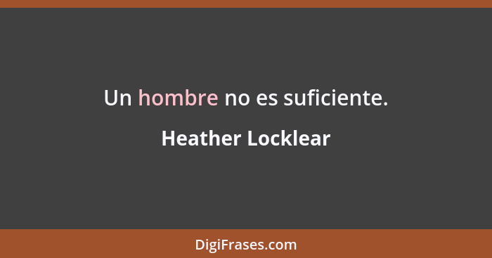 Un hombre no es suficiente.... - Heather Locklear