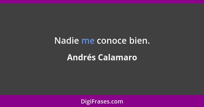 Nadie me conoce bien.... - Andrés Calamaro