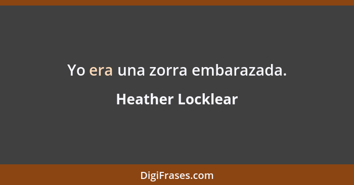 Yo era una zorra embarazada.... - Heather Locklear