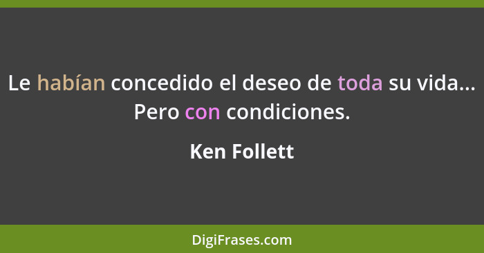 Le habían concedido el deseo de toda su vida... Pero con condiciones.... - Ken Follett