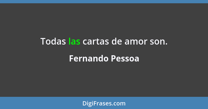 Todas las cartas de amor son.... - Fernando Pessoa