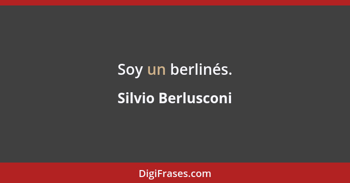 Soy un berlinés.... - Silvio Berlusconi