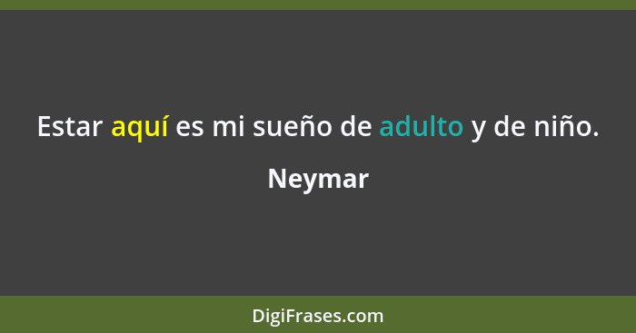 Estar aquí es mi sueño de adulto y de niño.... - Neymar