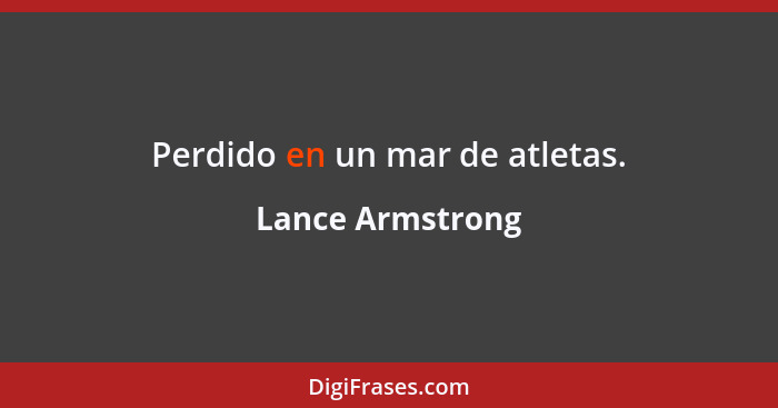 Perdido en un mar de atletas.... - Lance Armstrong