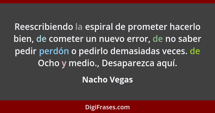 Reescribiendo la espiral de prometer hacerlo bien, de cometer un nuevo error, de no saber pedir perdón o pedirlo demasiadas veces. de Oc... - Nacho Vegas