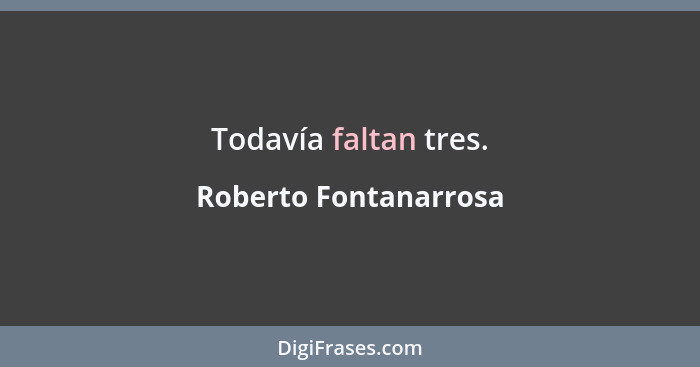 Todavía faltan tres.... - Roberto Fontanarrosa