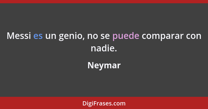 Messi es un genio, no se puede comparar con nadie.... - Neymar