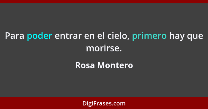 Para poder entrar en el cielo, primero hay que morirse.... - Rosa Montero