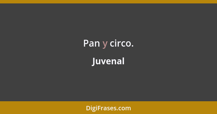 Pan y circo.... - Juvenal