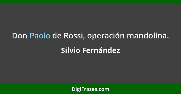 Don Paolo de Rossi, operación mandolina.... - Silvio Fernández