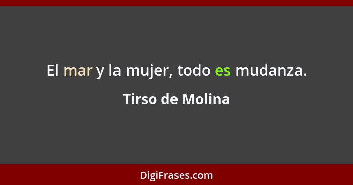 El mar y la mujer, todo es mudanza.... - Tirso de Molina