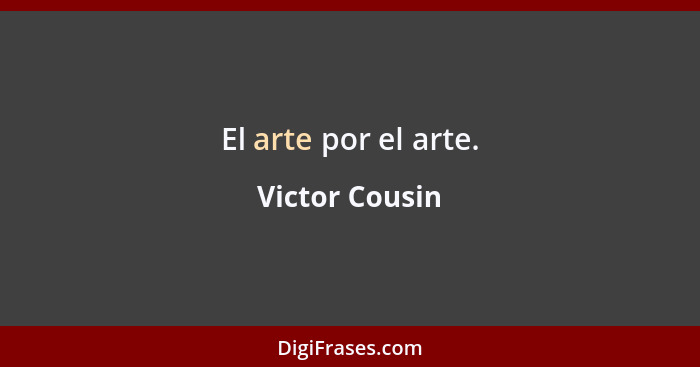 El arte por el arte.... - Victor Cousin