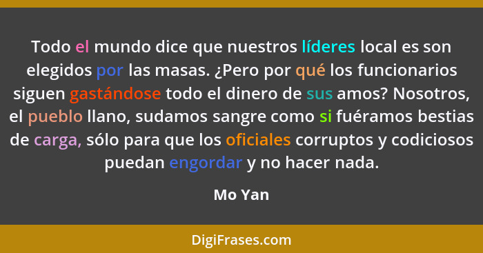 Todo el mundo dice que nuestros líderes local es son elegidos por las masas. ¿Pero por qué los funcionarios siguen gastándose todo el dinero... - Mo Yan