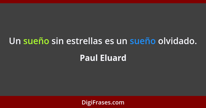 Un sueño sin estrellas es un sueño olvidado.... - Paul Eluard