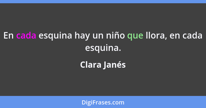 En cada esquina hay un niño que llora, en cada esquina.... - Clara Janés