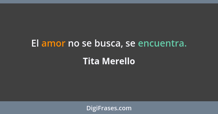 El amor no se busca, se encuentra.... - Tita Merello